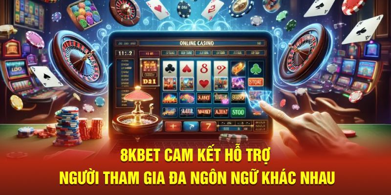 8kbet cam kết hỗ trợ người tham gia đa ngôn ngữ khác nhau