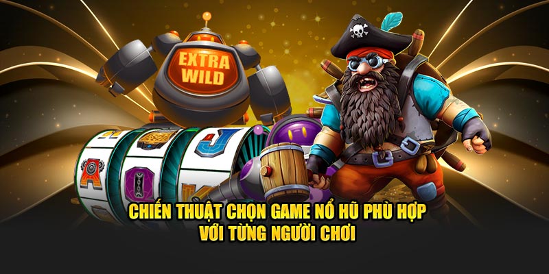 Chiến thuật chọn game GP nổ hũ phù hợp với từng người chơi