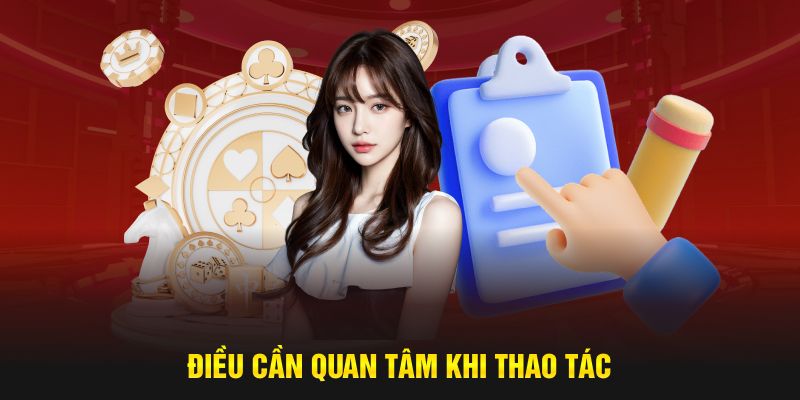 Điều cần quan tâm khi thao tác