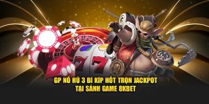 GP Nổ Hũ 3 Bí Kíp Hốt Trọn Jackpot Tại Nhà Cái 8KBET