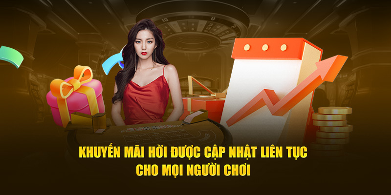 Khuyến mãi hời được cập nhật liên tục cho mọi người chơi 