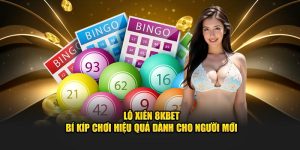 Lô Xiên 8KBET - Bí Kíp Chơi Hiệu Quả Dành Cho Người Mới