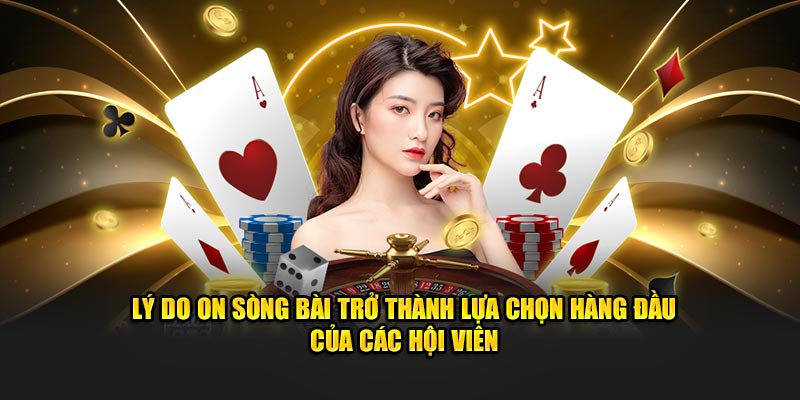 Lý do ON sòng bài trở thành lựa chọn hàng đầu của các hội viên