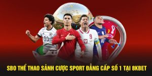 SBO Thể Thao Sảnh Cược Sport Đẳng Cấp Số 1 Tại 8KBET