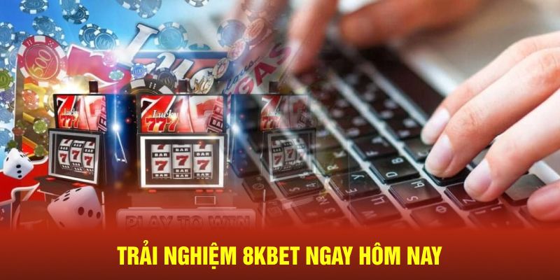 Trải nghiệm 8kbet ngay hôm nay