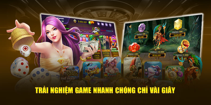 Trải nghiệm game nhanh chóng chỉ vài giây